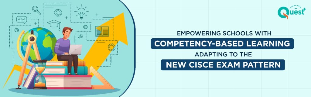 Empowering Schools with Competency-Based Learning Adapting to the New CISCE Exam Pattern